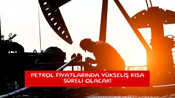 Petrol fiyatlarında yükseliş kısa süreli olacak!