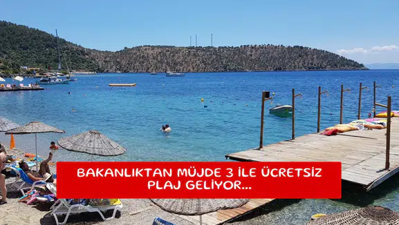Bakanlıktan müjde 3 ile ücretsiz plaj geliyor...