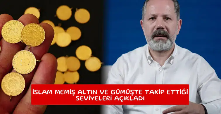 İslam Memiş altın ve gümüşte takip ettiği seviyeleri açıkladı