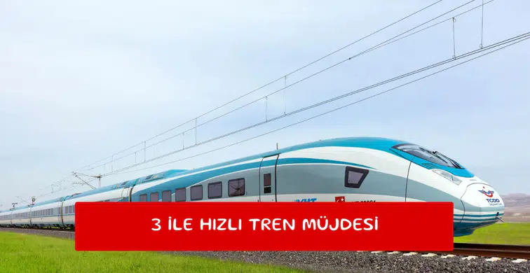 3 ile hızlı tren müjdesi