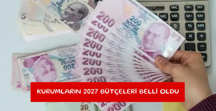 Kurumların 2027 bütçeleri belli oldu