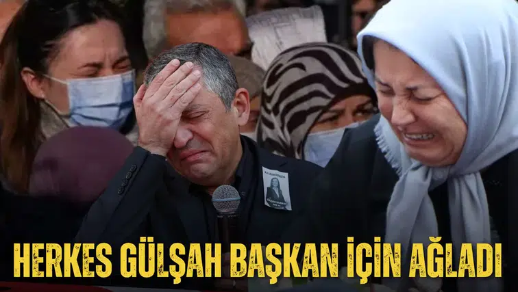 HERKES GÜLŞAH BAŞKAN İÇİN AĞLADI