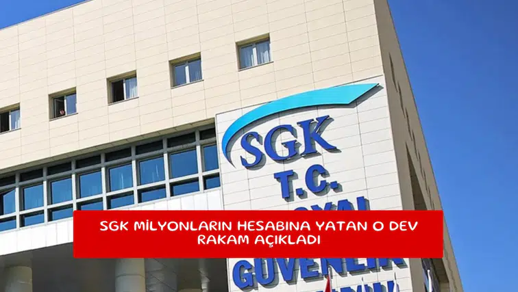 SGK milyonların hesabına yatan o dev rakam açıkladı