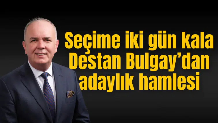 Destan Bulgay Birliğe aday
