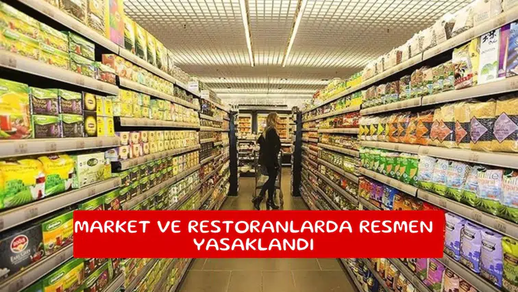 Market ve restoranlarda resmen yasaklandı