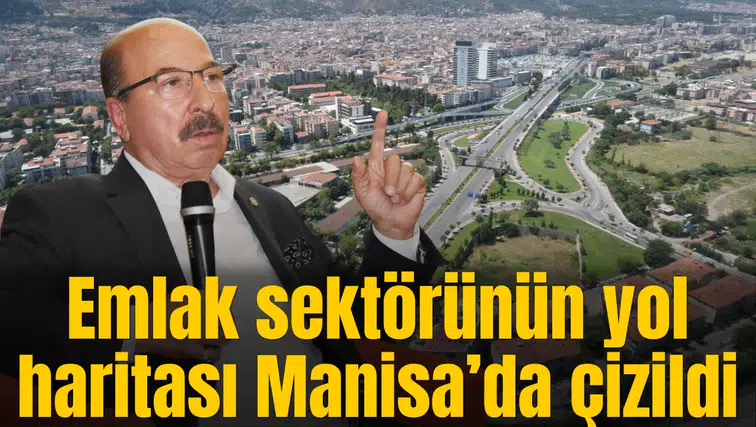 Emlak sektörünün yol haritası Manisa’da çizildi