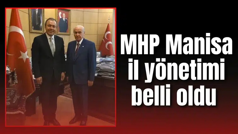 MHP Manisa il yönetimi belli oldu