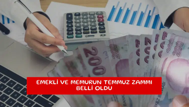 Emekli ve memurun Temmuz zammı belli oldu