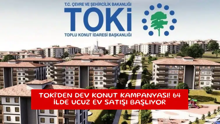 TOKİ'den dev konut kampanyası! 64 ilde ucuz ev satışı başlıyor