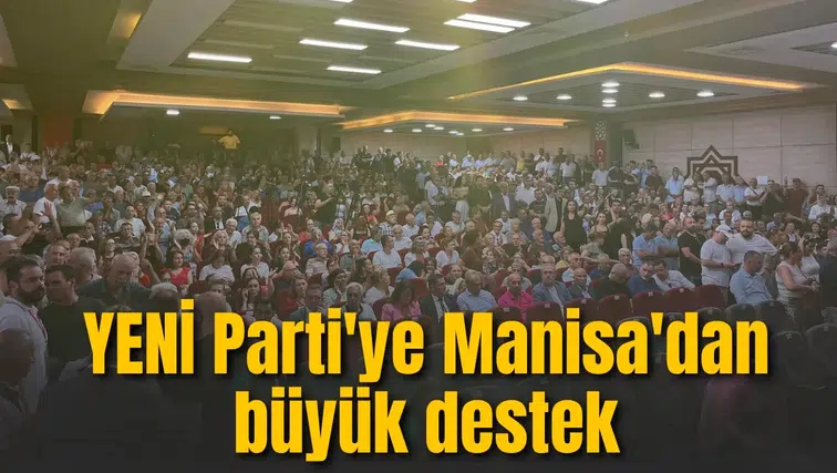 YENİ Parti'ye Manisa'dan büyük destek
