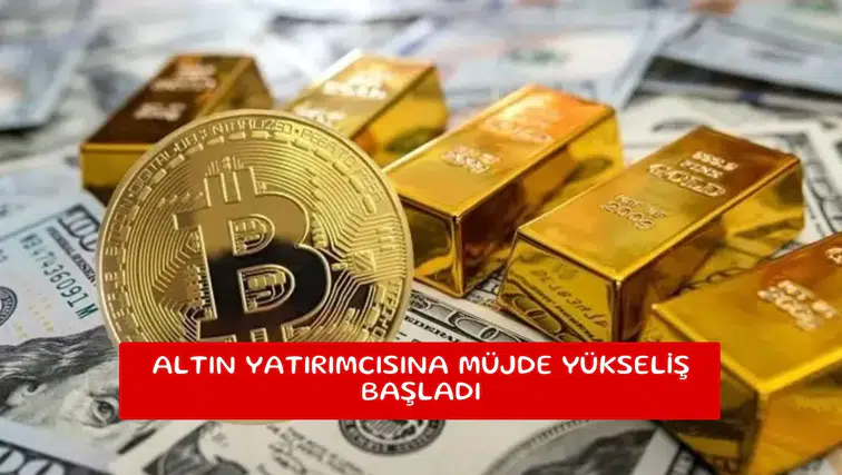 Altın yatırımcısına müjde yükseliş başladı
