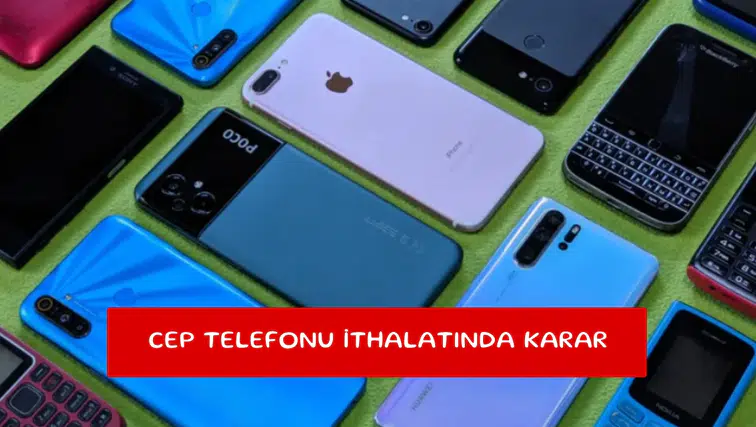 Cep telefonu ithalatında karar