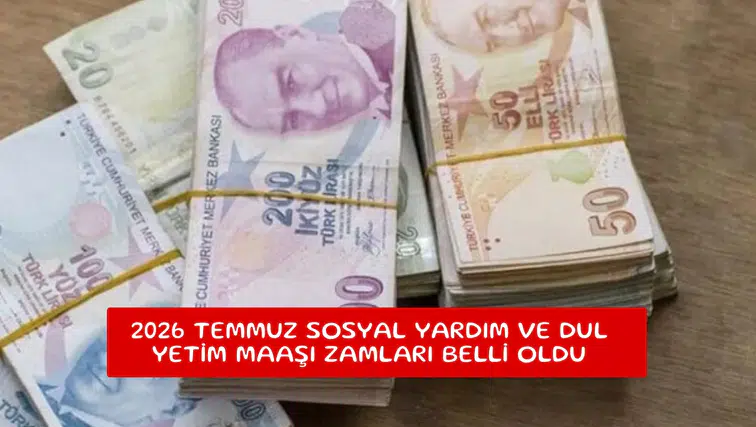 2026 Temmuz sosyal yardım ve dul yetim maaşı zamları belli oldu