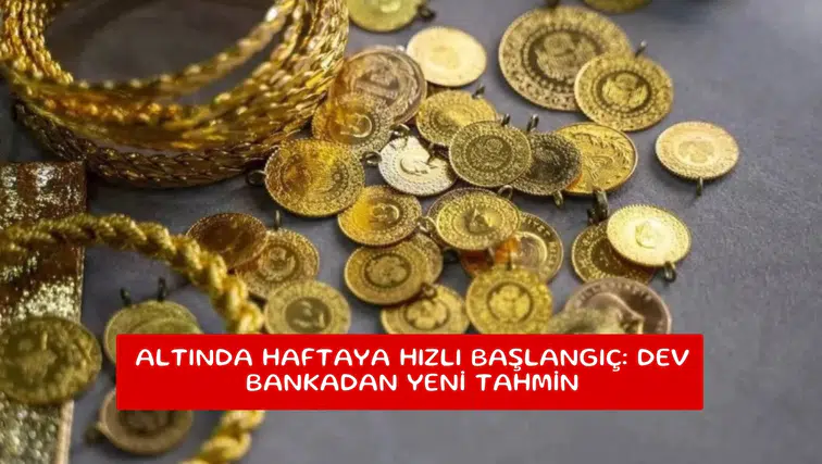 Altında haftaya hızlı başlangıç: Dev bankadan yeni tahmin
