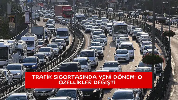 Trafik sigortasında yeni dönem: O özellikler değişti