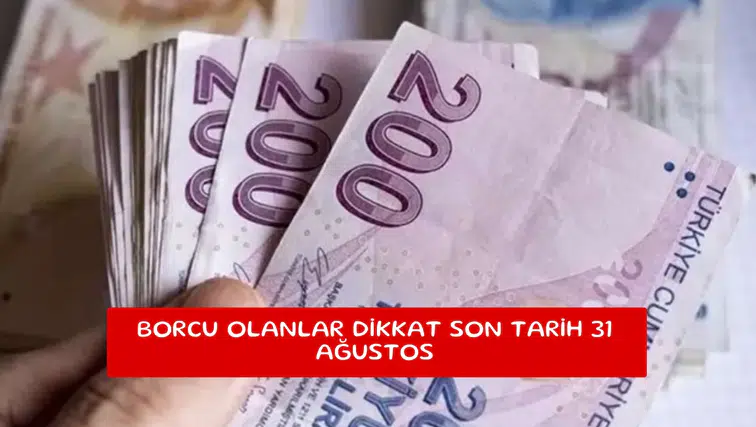 Borcu olanlar dikkat son tarih 31 Ağustos