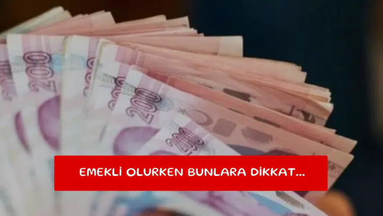 Emekli olurken bunlara dikkat...