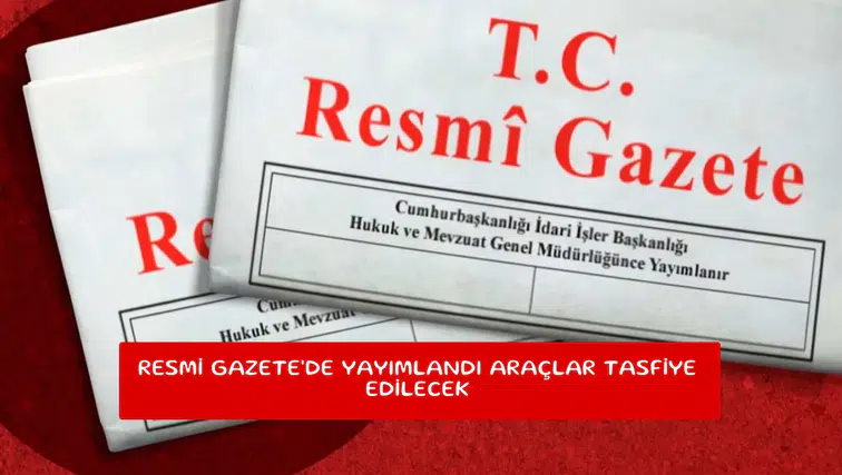 Resmi Gazete'de yayımlandı araçlar tasfiye edilecek