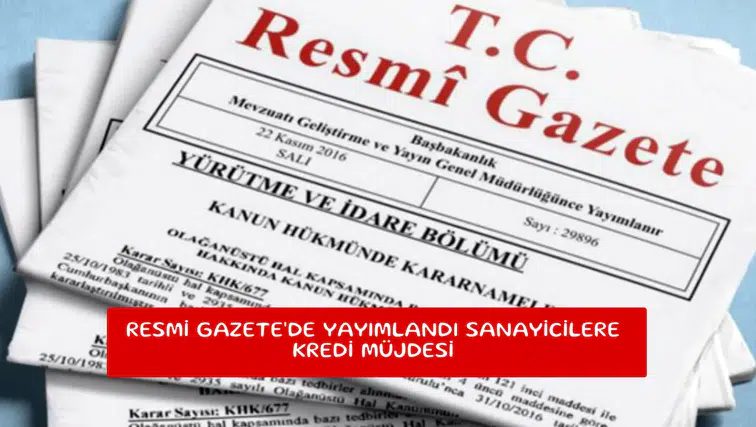 Resmi Gazete'de yayımlandı sanayicilere kredi müjdesi