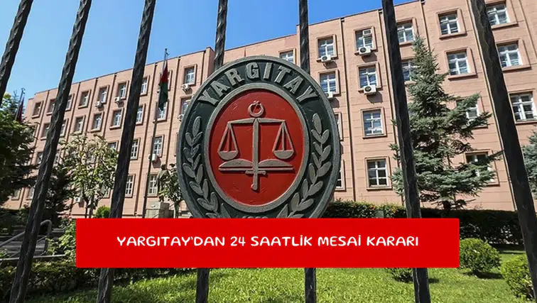 Yargıtay’dan 24 saatlik mesai kararı