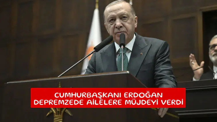 Cumhurbaşkanı Erdoğan depremzede ailelere müjdeyi verdi