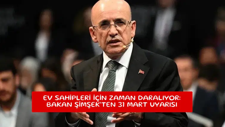 Ev sahipleri için zaman daralıyor: Bakan Şimşek'ten 31 Mart uyarısı