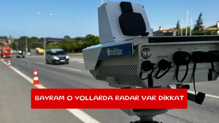 Bayram o yollarda radar var dikkat