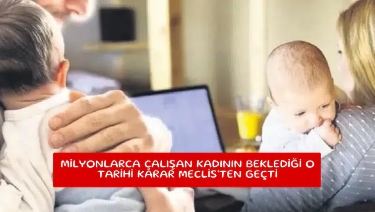 Milyonlarca çalışan kadının beklediği o tarihi karar Meclis'ten geçti