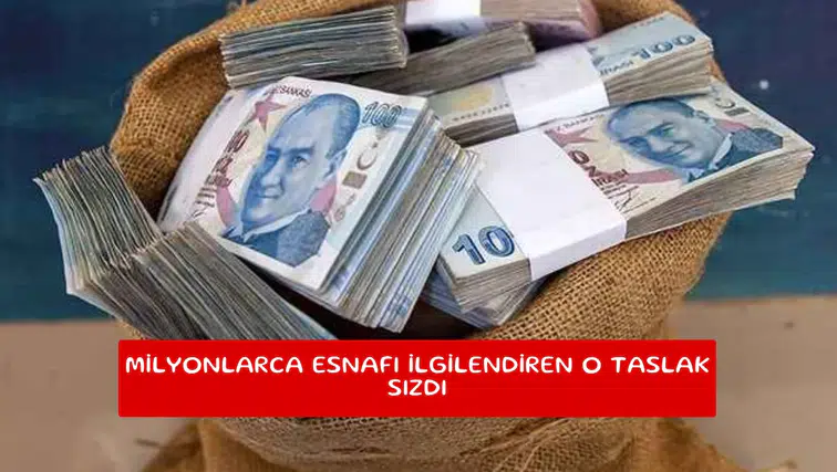 Milyonlarca esnafı ilgilendiren o taslak sızdı