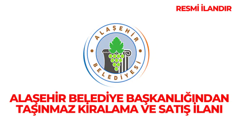 ALAŞEHİR BELEDİYE BAŞKANLIĞINDAN TAŞINMAZ KİRALAMA VE SATIŞ İLANI