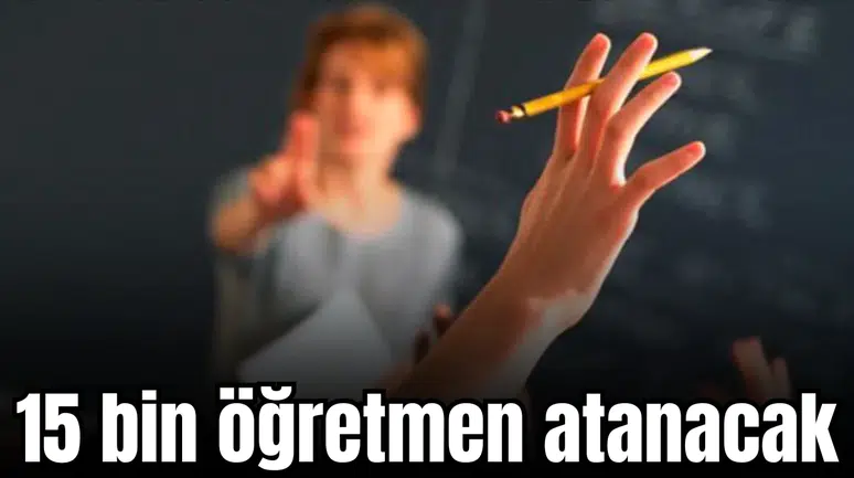 15 bin öğretmen atanacak