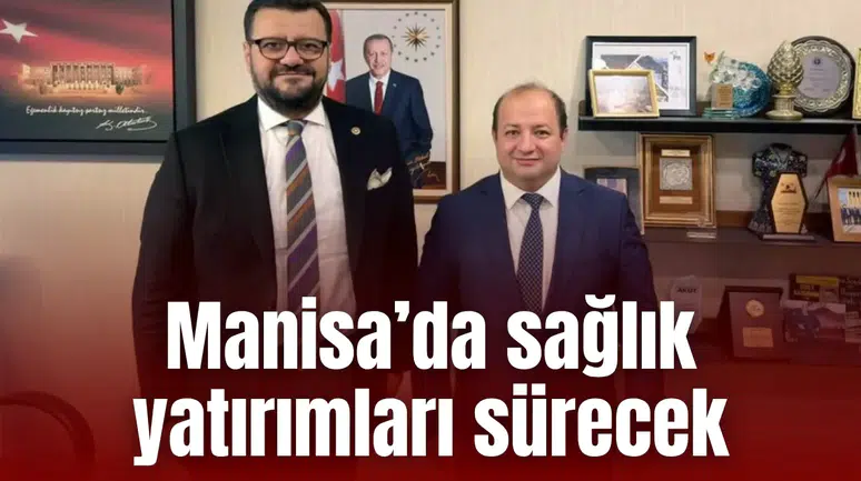 Manisa’da sağlık yatırımları sürecek