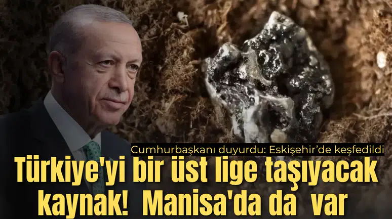 Türkiye'yi bir üst lige taşıyacak kaynak! Eskişehir'de keşfedildi, Manisa'da da var!