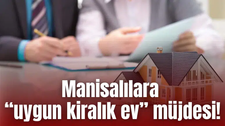 Manisalılara “uygun kiralık ev” müjdesi!