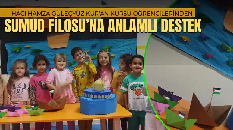HACI HAMZA GÜLEÇYÜZ KUR’AN KURSU ÖĞRENCİLERİNDEN   SUMUD FİLOSU’NA ANLAMLI DESTEK