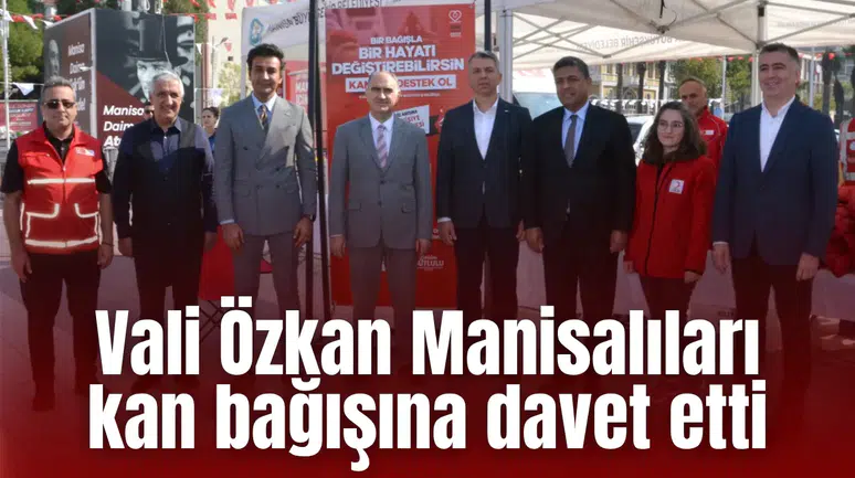 Vali Özkan Manisalıları kan bağışına davet etti