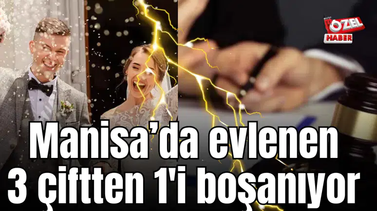 Manisa’da 3 çiftten 1’i boşandı.