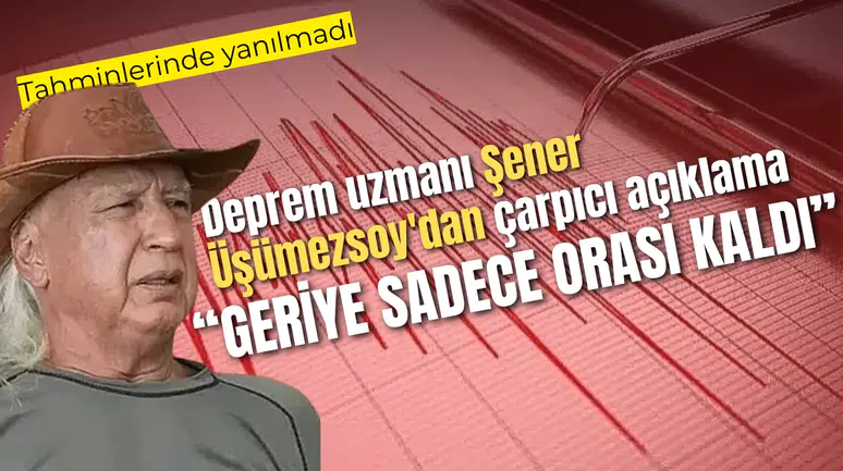 Deprem uzmanı Şener Üşümezsoy'dan çarpıcı açıklama