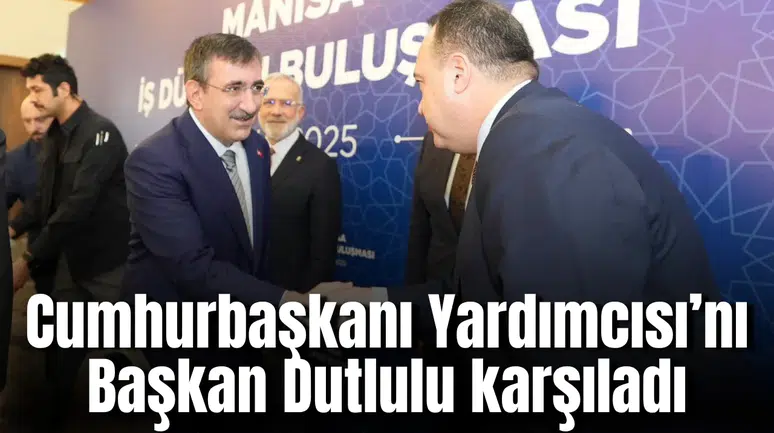 Cumhurbaşkanı Yardımcısı’nı Başkan Dutlulu karşıladı