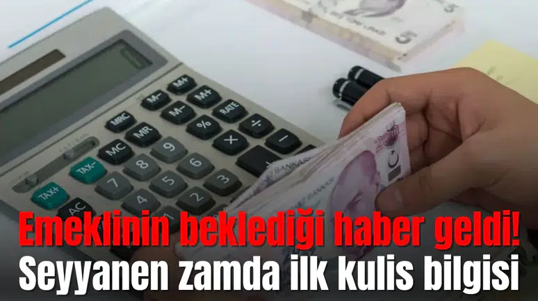 Emeklinin beklediği haber geldi! Seyyanen zamda ilk kulis bilgisi
