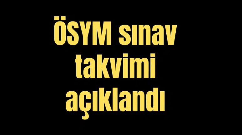 ÖSYM sınav takvimi açıklandı