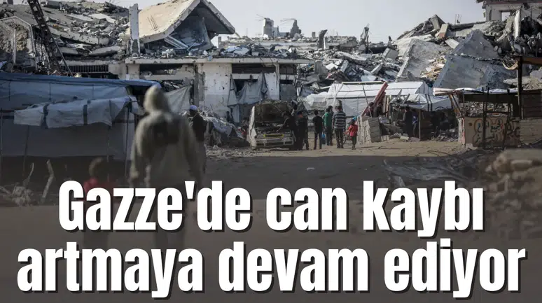 Gazze'de can kaybı artmaya devam ediyor