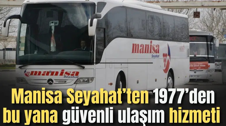 Manisa Seyahat’ten 1977’den bu yana güvenli ulaşım hizmeti