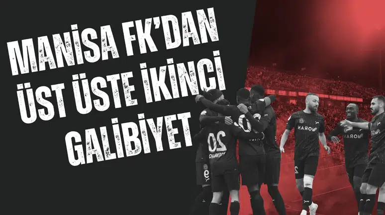 MANİSA FK’DAN ÜST ÜSTE İKİNCİ GALİBİYET