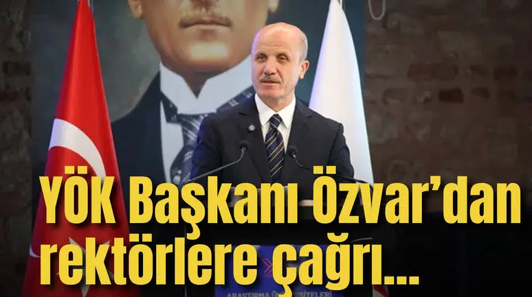 YÖK Başkanı Özvar’dan rektörlere çağrı... 'Kredi sistemi için çalışın, destekleyelim'