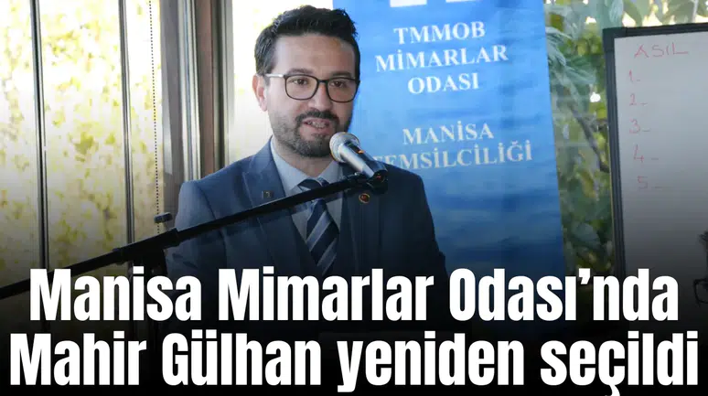 Manisa Mimarlar Odası’nda Mahir Gülhan yeniden seçildi
