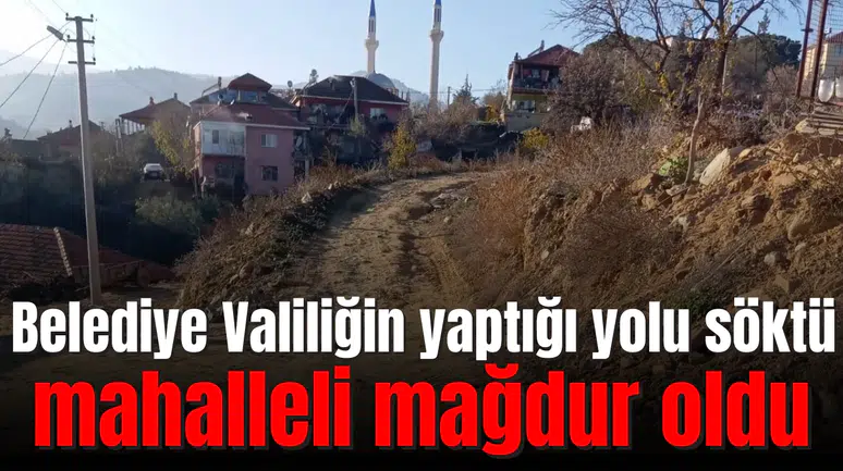 Belediye Valiliğin yaptığı yolu söktü, mahalleli mağdur oldu