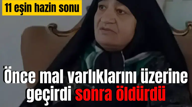 Önce mal varlıklarını üstüne geçirdi sonra öldürdü