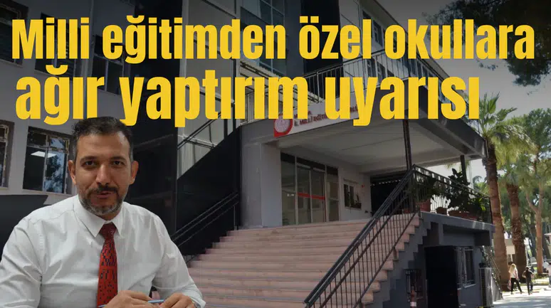 Milli eğitimden özel okullara ağır yaptırım uyarısı
