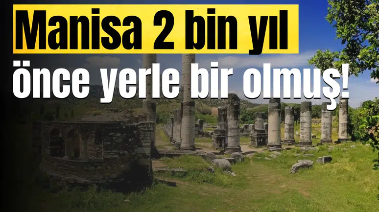 Manisa 2 bin yıl önce yerle bir olmuş!